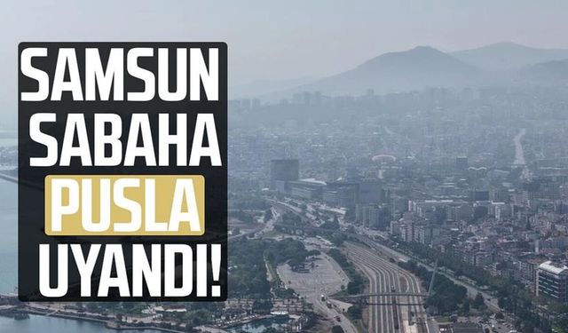 Samsun'da puslu hava
