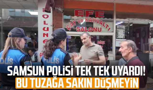 Samsun polisi tek tek uyardı! Bu tuzağa sakın düşmeyin