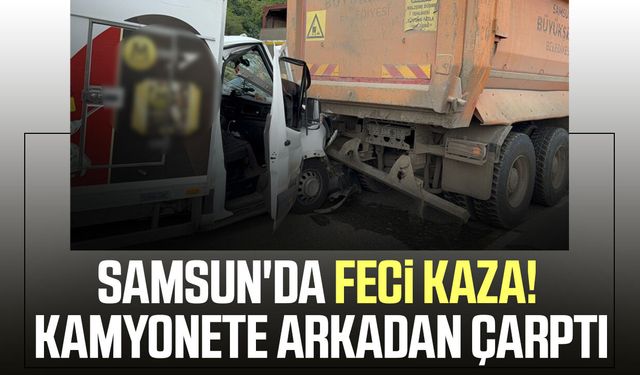 Samsun'da kamyonet kamyona çarptı: 1 yaralı