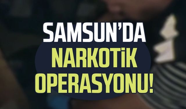 Samsun'da narkotik operasyonu! Çok sayıda hap ele geçirildi