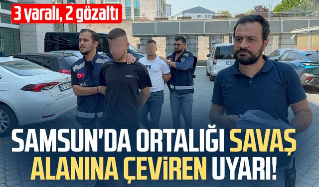 Samsun'da gürültü kavgasında kan aktı: 3 yaralı, 2 gözaltı