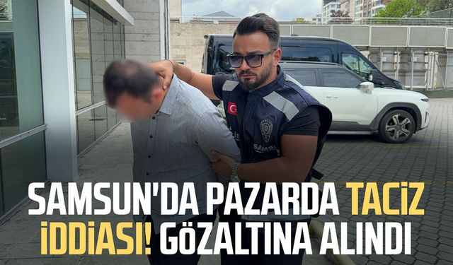 Samsun'da semt pazarında elle tacize tutuklama