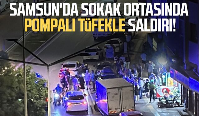 Samsun'da pompalı tüfekli silahlı saldırıda 1 kişi yaralandı