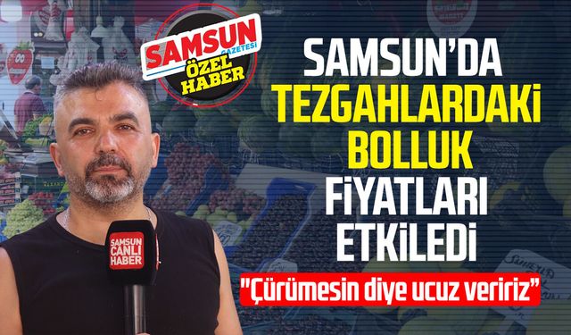 Samsun’da tezgâhların rengi değişti! Yeni sezon fiyatları belli oldu
