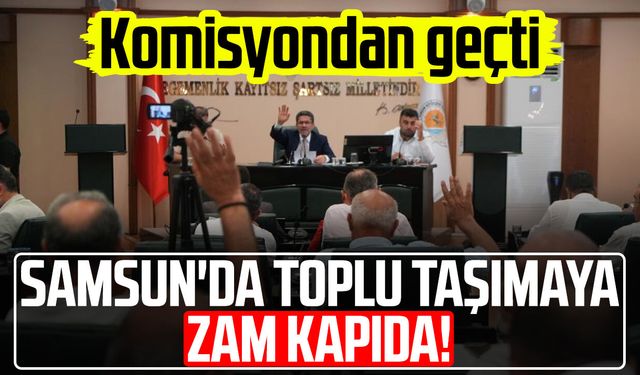 Samsun'da ulaşıma zam teklifi komisyondan geçti