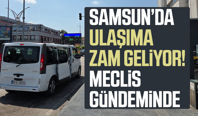 Samsun'da ulaşıma zam teklifi meclis gündeminde