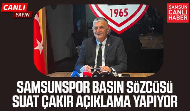 CANLI | Samsunspor Basın Sözcüsü Suat Çakır açıklama yapıyor