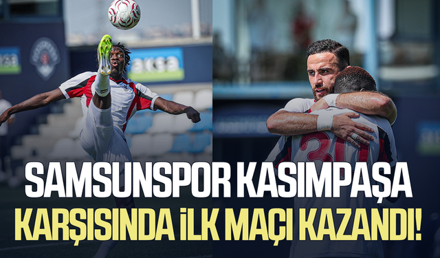 Samsunspor’dan Kasımpaşa karşısında ilk maçta galibiyet!
