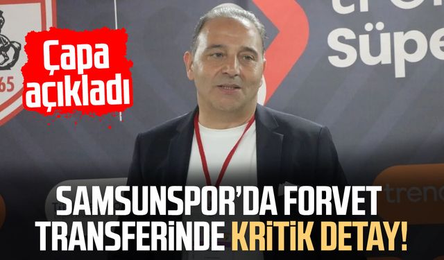 Samsunspor’da forvet transferinde kritik detay! Fuat Çapa açıkladı