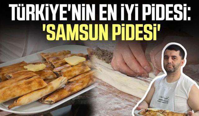 Türkiye'nin en iyi pidesi: 'Samsun pidesi'