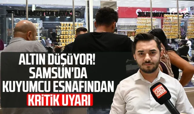 Altın düşüyor! Samsun'da kuyumcudan "panik" uyarısı