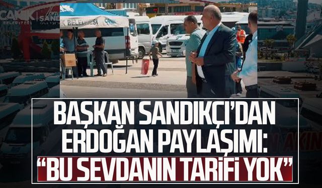 Başkan İbrahim Sandıkçı’dan Erdoğan paylaşımı: “Bu sevdanın tarifi yok”
