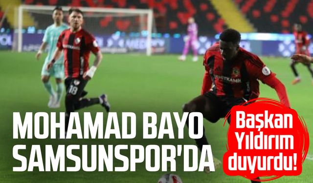 Başkan Yıldırım açıkladı: Mohamad Bayo Samsunspor'da