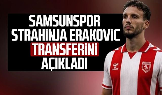 Samsunspor Strahinja Erakovic transferini açıkladı