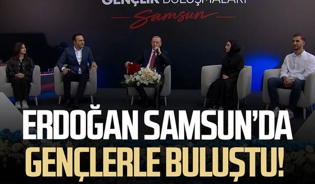 Samsun'da gençlerle buluşan Cumhurbaşkanı Erdoğan'dan mesajlar