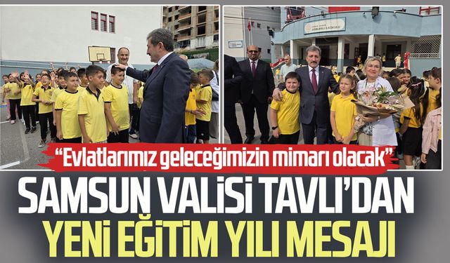 Samsun Valisi Orhan Tavlı’dan yeni eğitim yılı mesajı