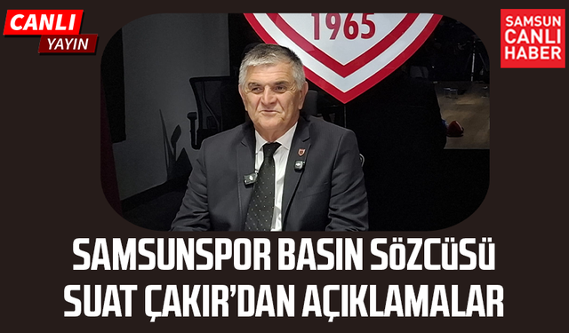 Samsunspor Basın Sözcüsü Suat Çakır’dan açıklamalar