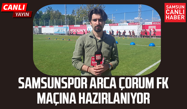 Samsunspor Arca Çorum FK maçına hazırlanıyor