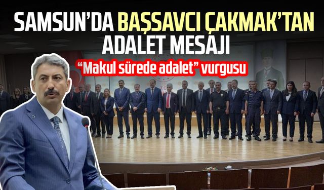 Samsun’da Başsavcı Çakmak’tan adalet mesajı