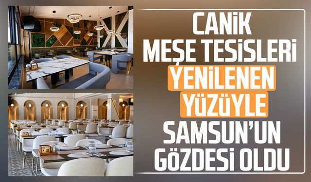 Canik Meşe Tesisleri yenilenen yüzüyle Samsun’un gözdesi oldu