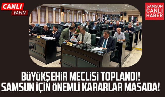 Samsun Büyükşehir Meclisi’nde kritik gün! 41 madde masada
