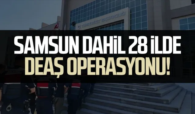Samsun dahil 28 ilde DEAŞ operasyonu! 83 gözaltı
