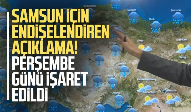 Samsun için endişelendiren açıklama! Perşembe günü işaret edildi