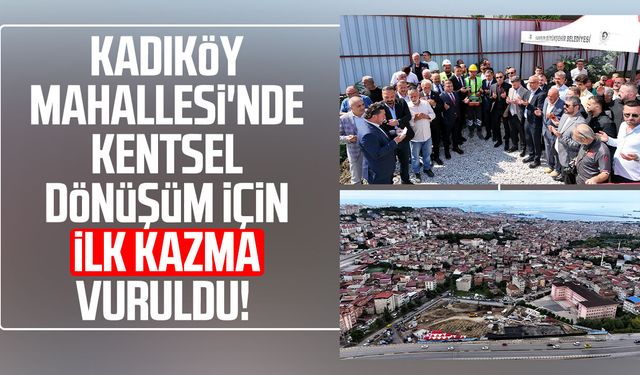 Samsun'da 'Kadıköy Kentsel Dönüşüm Projesi'nin temeli atıldı