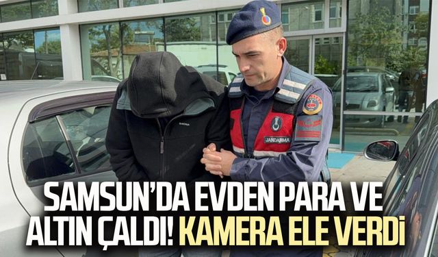 Samsun'da 30 bin TL ve 20 gram altın çalan şüpheli tutuklandı