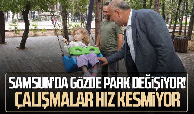 Samsun’da gözde park değişiyor! Çalışmalar hız kesmiyor