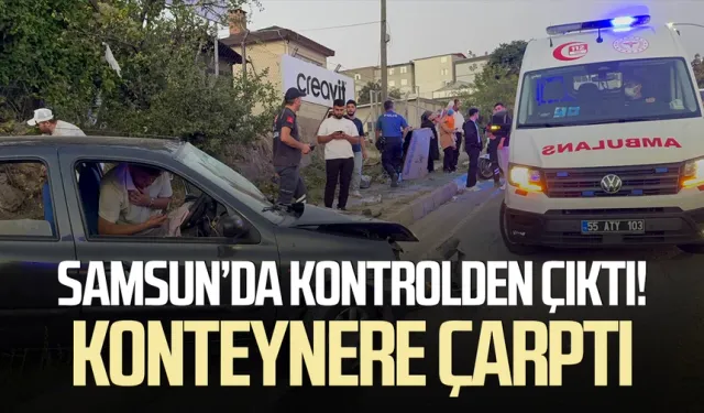 Samsun'da otomobil çöp konteynerine çarptı: 2 yaralı