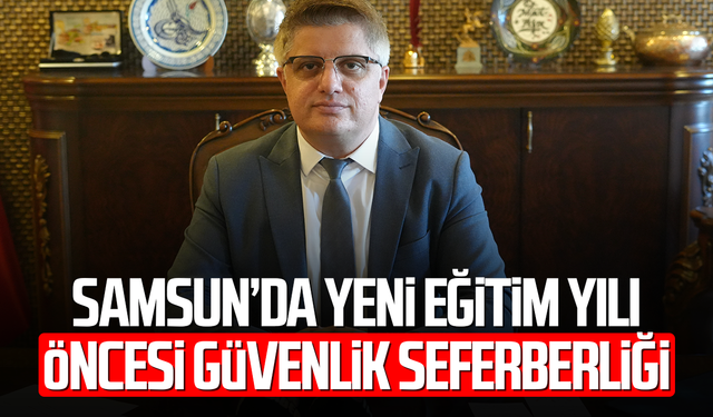 Samsun'da yeni eğitim yılında 'güvenlik' seferberliği: 527 okula görevli, 91 okula KGYS