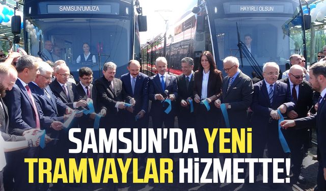 Samsun'da 2 yeni tramvay hizmete girdi