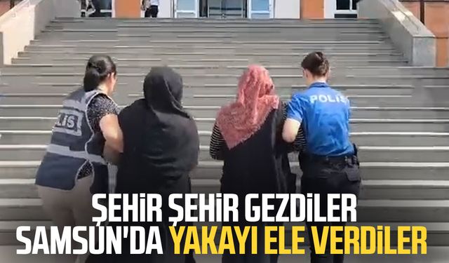 Şehir şehir gezdiler Samsun'da yakayı ele verdiler