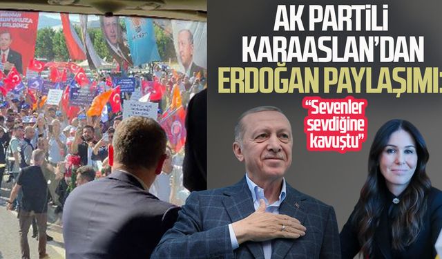 AK Partili Çiğdem Karaaslan’dan Erdoğan paylaşımı: “Sevenler sevdiğine kavuştu”