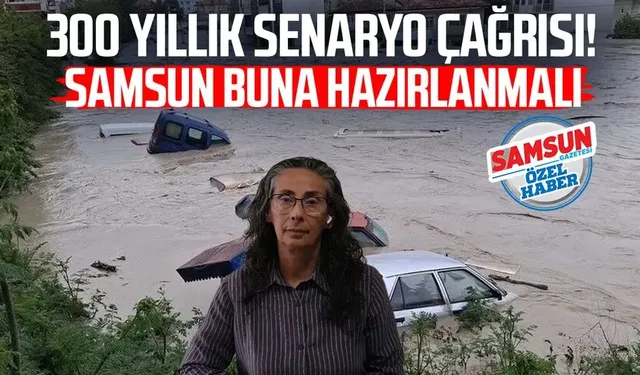 300 yıllık senaryo çağrısı: Samsun buna hazırlanmalı