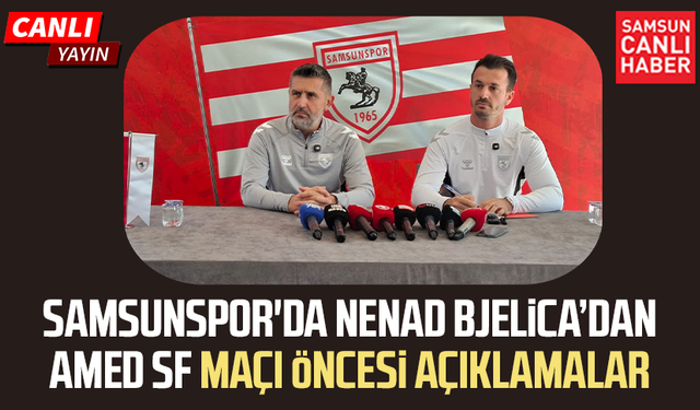 CANLI | Samsunspor'da Bjelica’dan Amed SF maçı öncesi açıklamalar