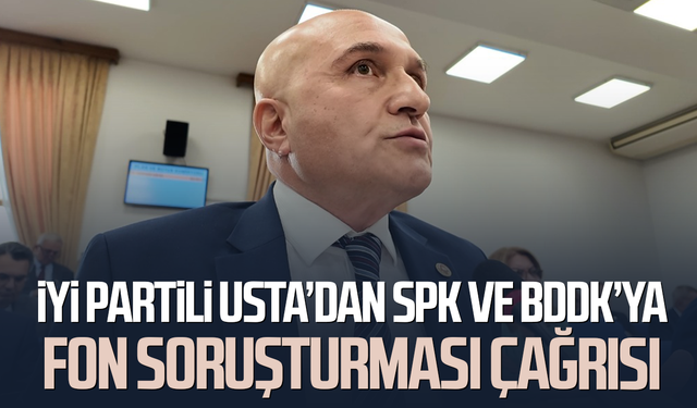 İYİ Partili Erhan Usta’dan SPK ve BDDK’ya fon soruşturması çağrısı