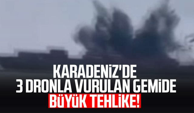 Karadeniz'de 3 dronla vurulan gemide büyük tehlike!