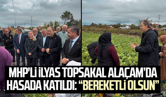 MHP’li İlyas Topsakal’dan Alaçam’da üreticilere destek mesajı