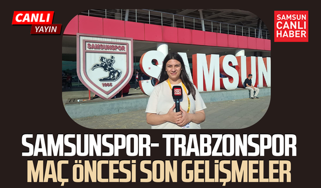 Samsunspor- Trabzonspor maçı öncesi son gelişmeler