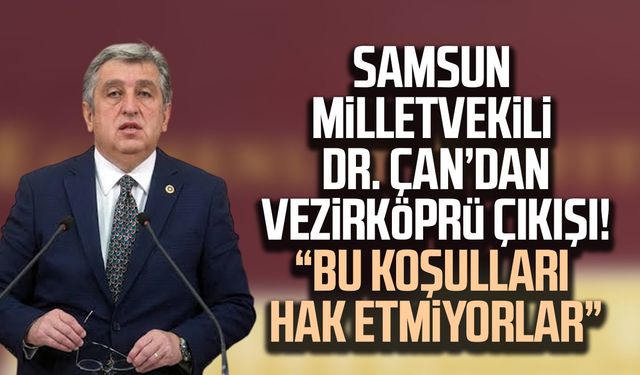 Samsun Milletvekili Dr. Murat Çan’dan Vezirköprü çıkışı!