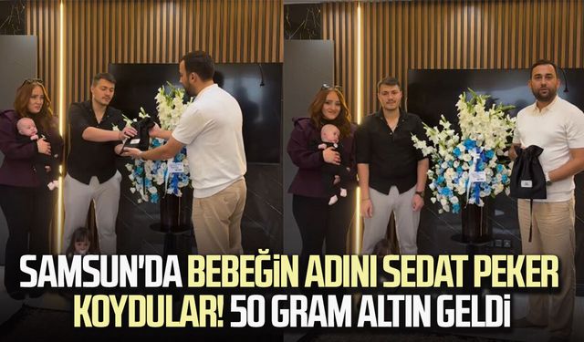 Samsun'da bebeğin adını Sedat Peker koydular! 50 gram altın geldi