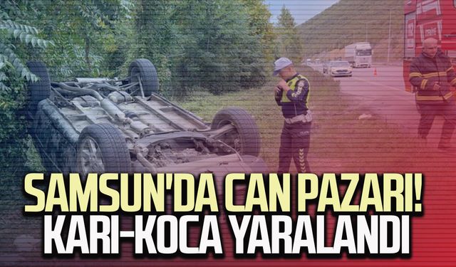 Samsun'da cip takla attı: Karı-koca yaralandı