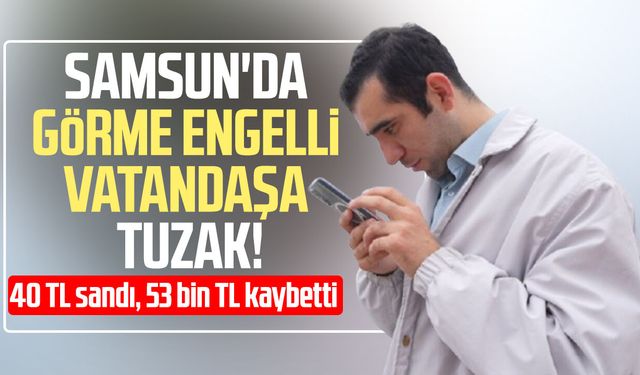 Görme engelli vatandaş hastane randevusu almak isterken 53 bin lira dolandırıldı