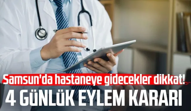 Samsun'da hastaneye gidecekler dikkat! 4 günlük eylem kararı