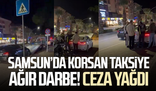 Samsun'da korsan taksi denetimi: 3 sürücüye 300 bin TL ceza