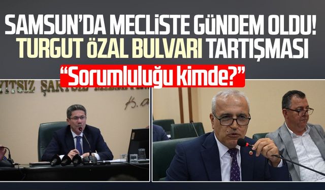 Samsun Büyükşehir Belediye Meclisi’nde Turgut Özal Bulvarı tartışması