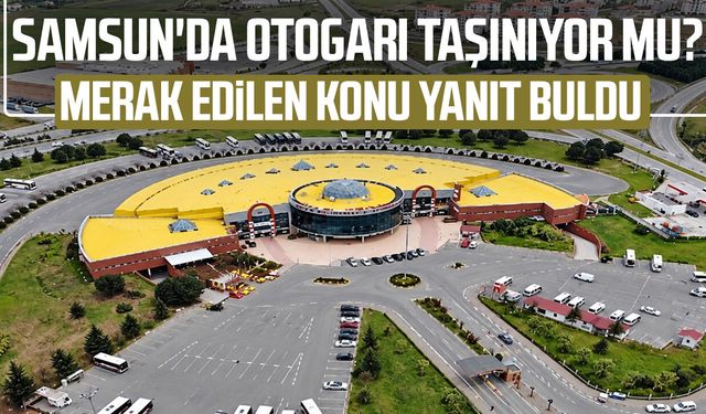 Samsun'da otogarı taşınıyor mu? Flaş açıklama geldi