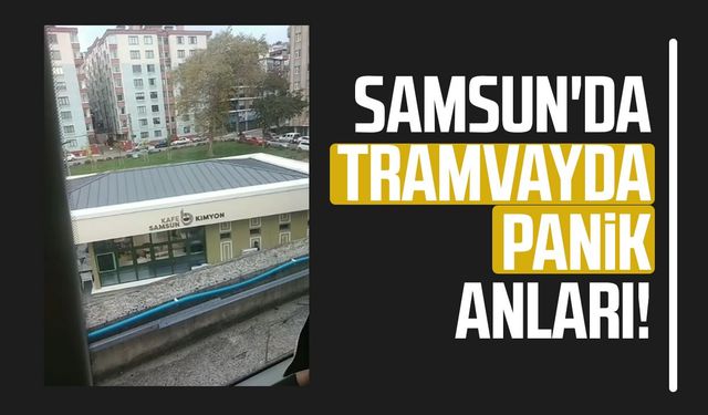 Samsun'da tramvayda panik anları! Yolcular tahliye edildi